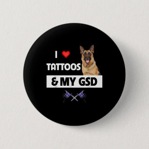 I Love Tattoos And My Gsd German Shepherd Dog Body 6 Cm Round Badge