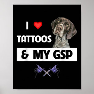 I Love Tattoos And My Gsp German Shorthaired Point Poster