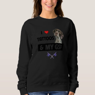 I Love Tattoos and My GSP German Shorthaired Point Sweatshirt