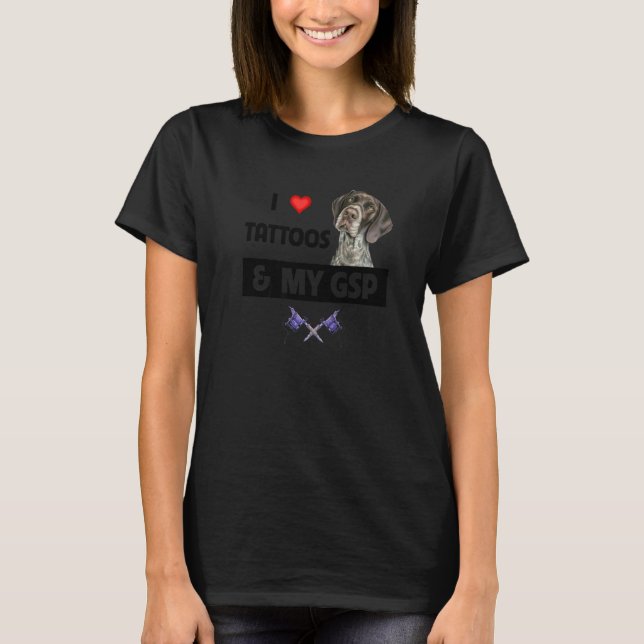 I Love Tattoos and My GSP German Shorthaired Point T-Shirt (Front)