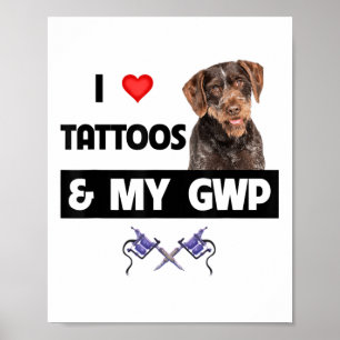 I Love Tattoos And My Gwp German Wirehaired Pointe Poster