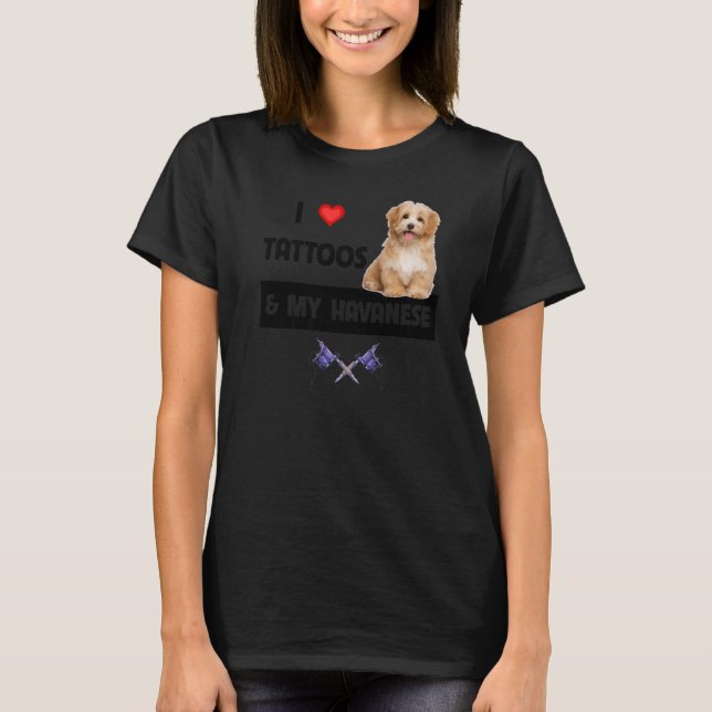 I Love Tattoos and My Havanese Dog Mum Dad Havapoo T-Shirt (Front)