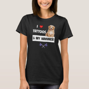 I Love Tattoos and My Havanese Dog Mum Dad Havapoo T-Shirt