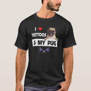 I Love Tattoos and My Pug Dog Mom Dad Body Inked P T-Shirt