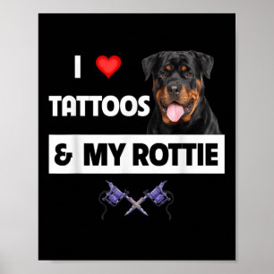 I Love Tattoos And My Rottie Rottweiler Dog Mum Da Poster