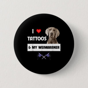 I Love Tattoos And My Weimaraner Dog Mum Dad Inked 6 Cm Round Badge