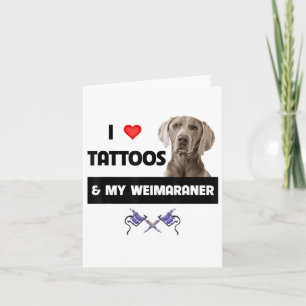 I Love Tattoos And My Weimaraner Dog Mum Dad Inked Card