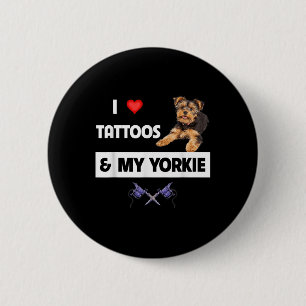 I Love Tattoos And My Yorkie Dog Yorkshire Terrier 6 Cm Round Badge
