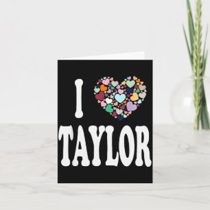 I Love Taylor First Name Taylor  Card