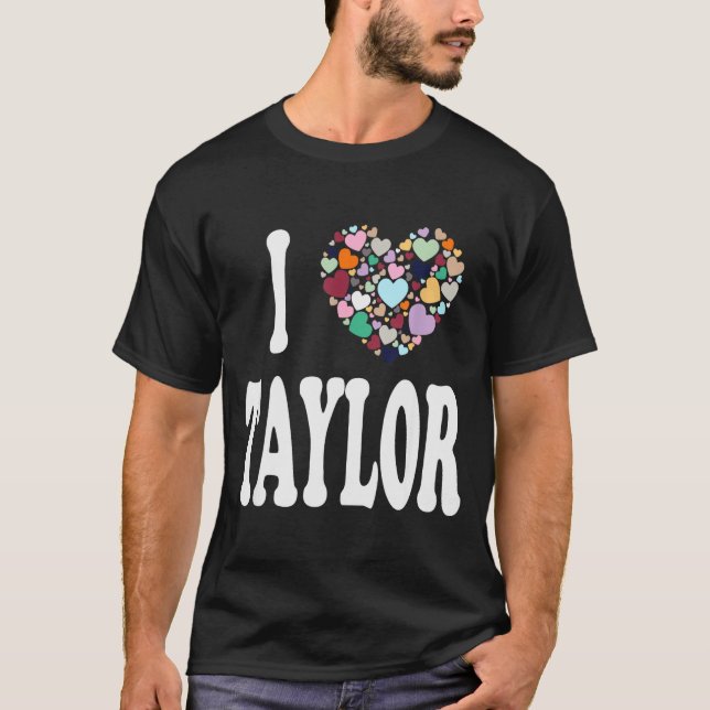 I Love Taylor First Name Taylor  T-Shirt (Front)
