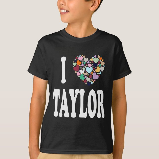 I Love Taylor First Name Taylor  T-Shirt (Front)