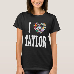 I Love Taylor First Name Taylor  T-Shirt