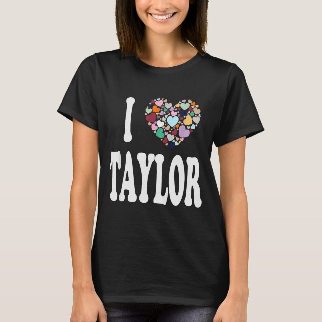 I Love Taylor First Name Taylor  T-Shirt (Front)