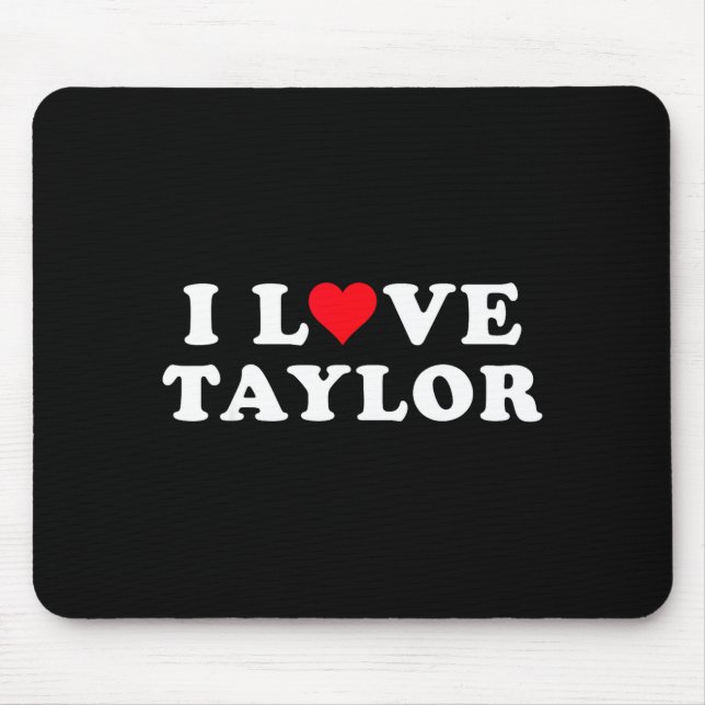 I Love Taylor Matching Girlfriend &amp; Boyfriend  Mouse Mat (Front)