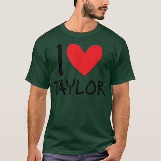 I Love Taylor Name Personalized Girl Woman Bff Fri T-Shirt