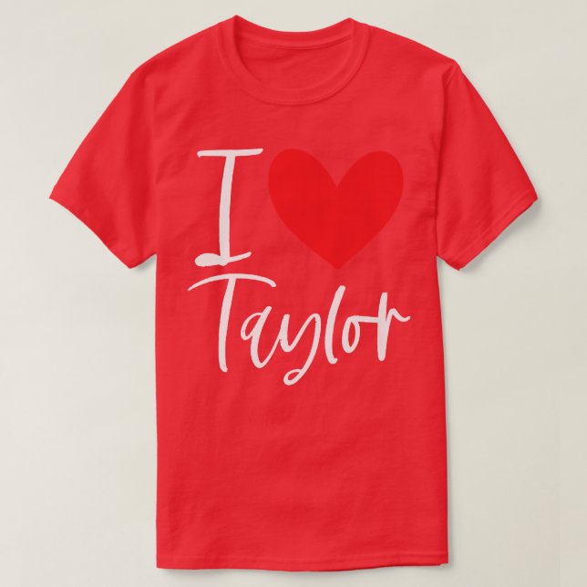 I Love Taylor Name Personalized Girl Woman Bff Fri T-Shirt (Design Front)