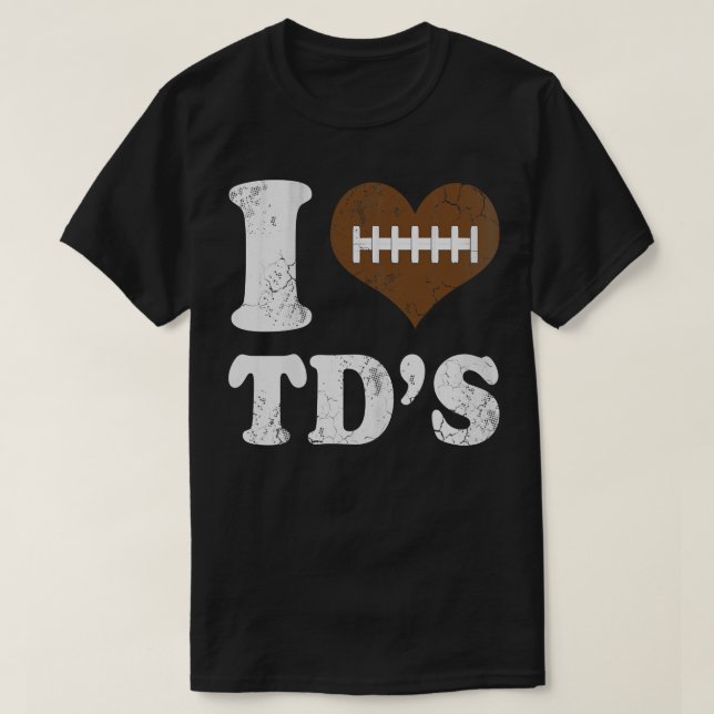 I Love TDs Touchdowns T-Shirt (Design Front)