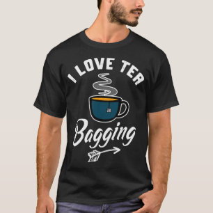 I Love Tea Bagging Funny Tea Bag Innuendo Design B T-Shirt