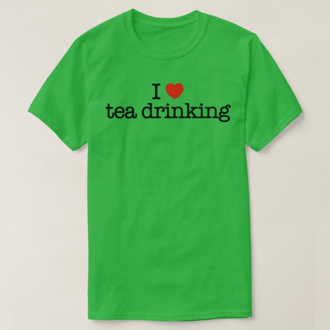I love tea drinking T-Shirt (Design Front)
