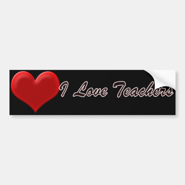 I Love Teachers Bumper Sticker (Front)