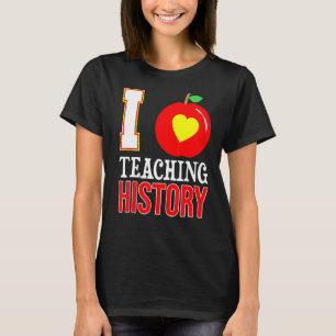 I Love Teaching History High School Teacher Back T T-Shirt