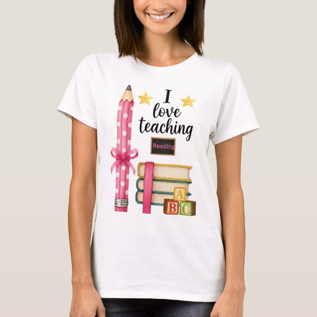 I love teaching reading teacher shirt  (Front)