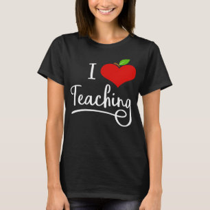 I Love Teaching Teacher T-shirt