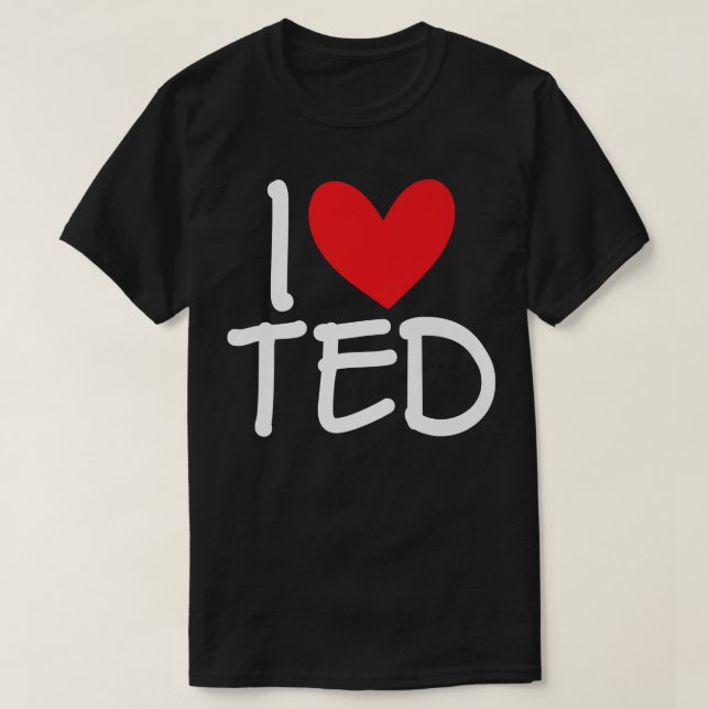 I Love Ted Name Personalized Men Guy BFF Friend He T-Shirt (Design Front)