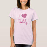 I Love Teddy T-Shirt<br><div class="desc">I Love Teddy heart design. Cute birthday gift ideas.</div>