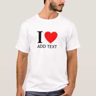 I Love (template) T-Shirt