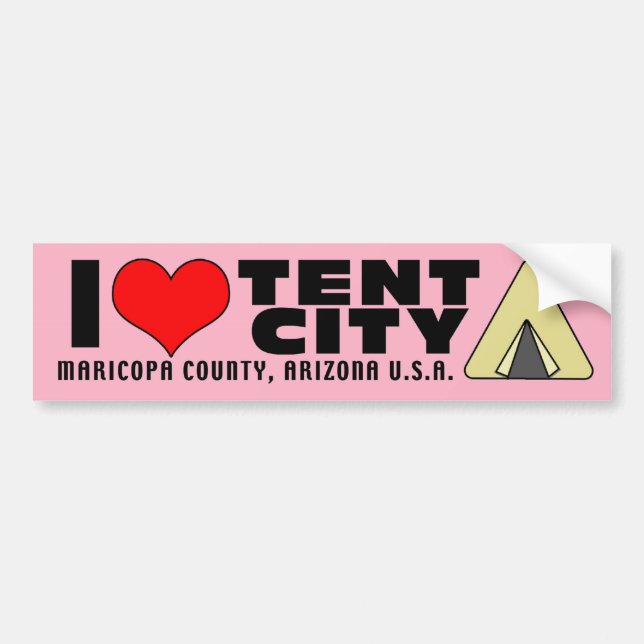 I love Tent City Maricopa County Arizona AZ Bumper Sticker (Front)