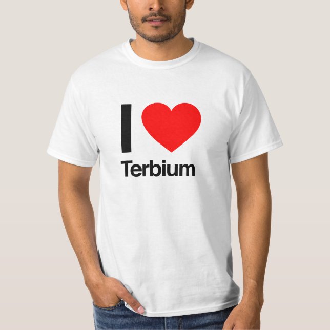 i love terbium T-Shirt (Front)