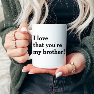 I Love That You're My Brother! Mug