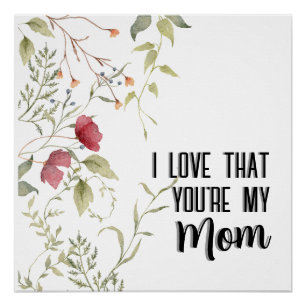 I Love That Youre My Mum Floral Aesthetic Poster