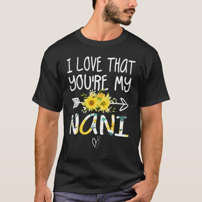 I Love That You're My Nani Grandma  Mothers Day T-Shirt (Front)