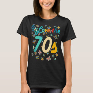 I Love The 70s 1970s Retro Vintage Hippie T-Shirt