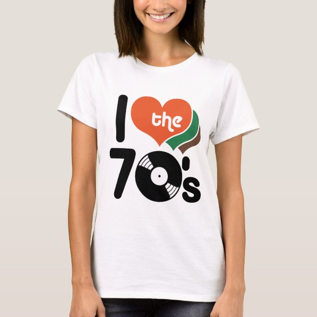 I Love the 70's T-Shirt (Front)