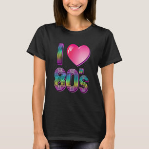 I Love The 80s 80's T-Shirt
