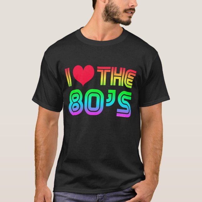 I Love the 80s Cool Retro Rainbow 1980s Eighties T-Shirt (Front)