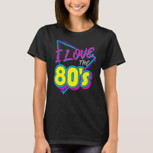 I Love the 80's I Love the 80s T-Shirt