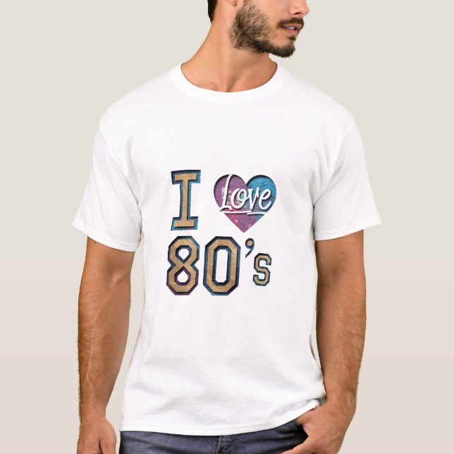 I Love the 80s – Retro Design T-Shirt (Front)
