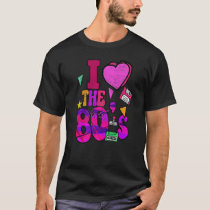 I Love The 80s Retro Vintage Eighties Style 1980 T-Shirt