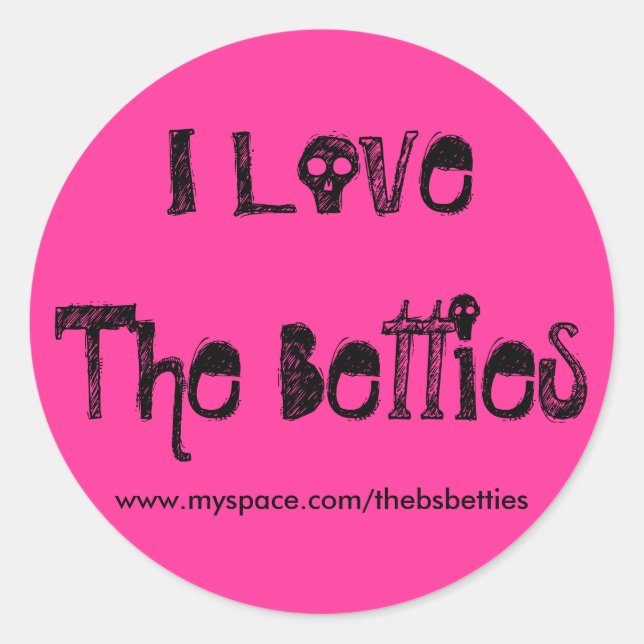 I Love The Betties, www.myspace.com/thebsbetties Classic Round Sticker (Front)