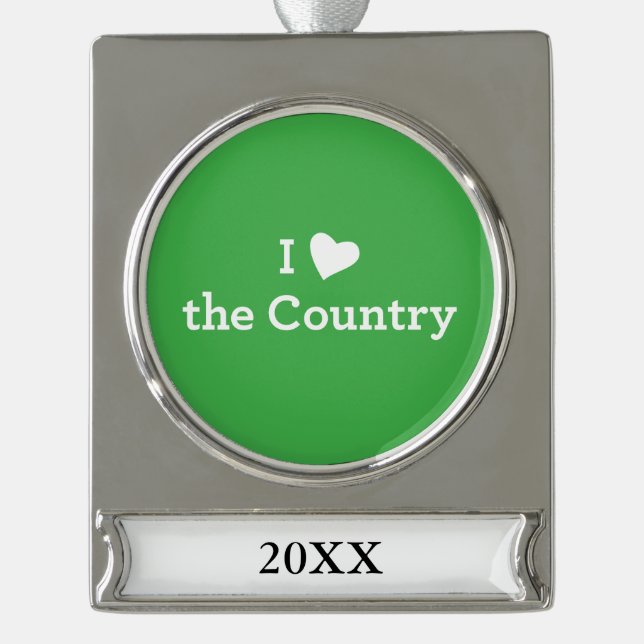 I Love the Country Silver Plated Banner Ornament (Front)