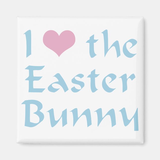 I Love the Easter Bunny Magnet (Front)