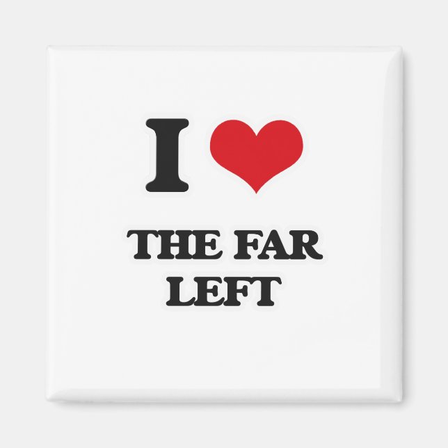 I Love The Far Left Magnet (Front)