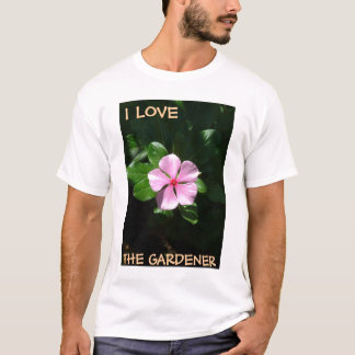 I LOVE , THE GARDENER - male gardeners T-Shirt