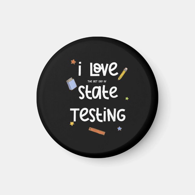 I Love (The Last Day of) State Testing Funny Teach Magnet (Front)