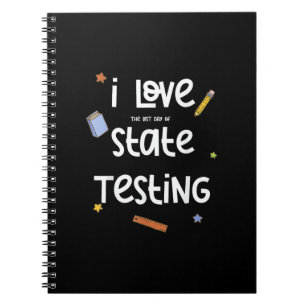 I Love (The Last Day of) State Testing Funny Teach Notebook