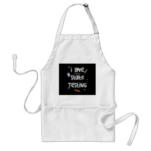I Love (The Last Day of) State Testing Funny Teach Standard Apron